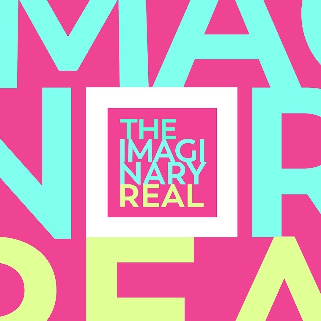 Advertising image for “The Imaginary Real.” At the centre, the words “The Imaginary Real” are written in a stacked, all-caps font with teal and yellow-green lettering, set against a hot pink square background. The square is surrounded by a thick white border. The central image is set against a background showing a zoomed-in version of the text, in which portions of teal and green letters are visible amid more of the hot pink base.