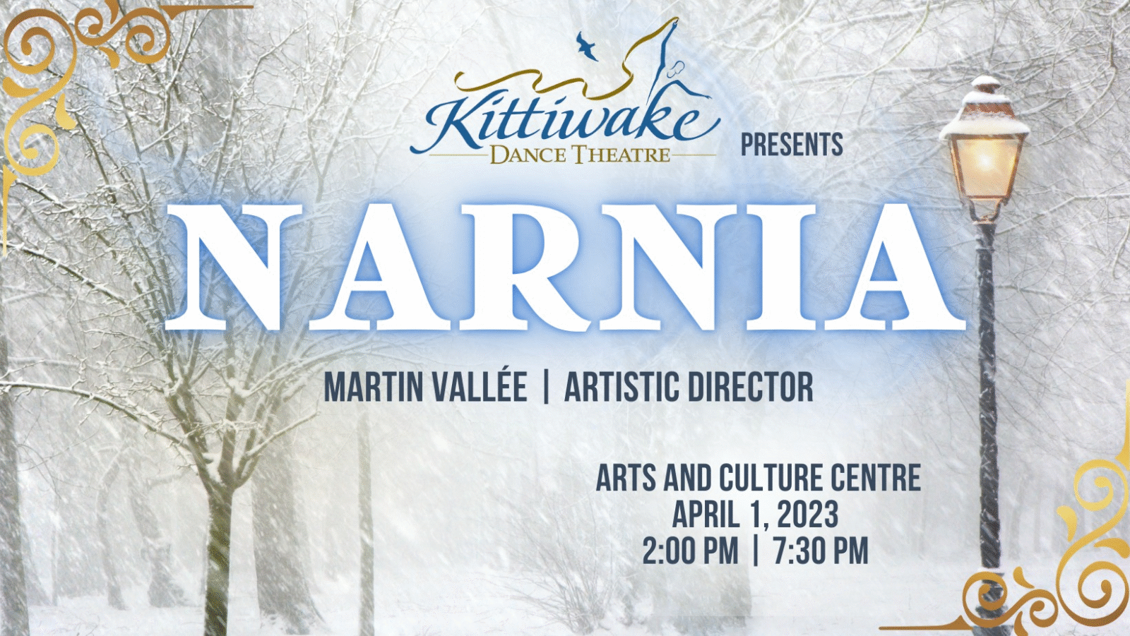 Promo graphic. A snow-scape with a lamppost reads: Kittiwake Dance Theatre presents Narnia. Martin Vallee, Artistic Director. Arts & Culture Centre, April 1, 2023, 2:00pm, 7:30pm