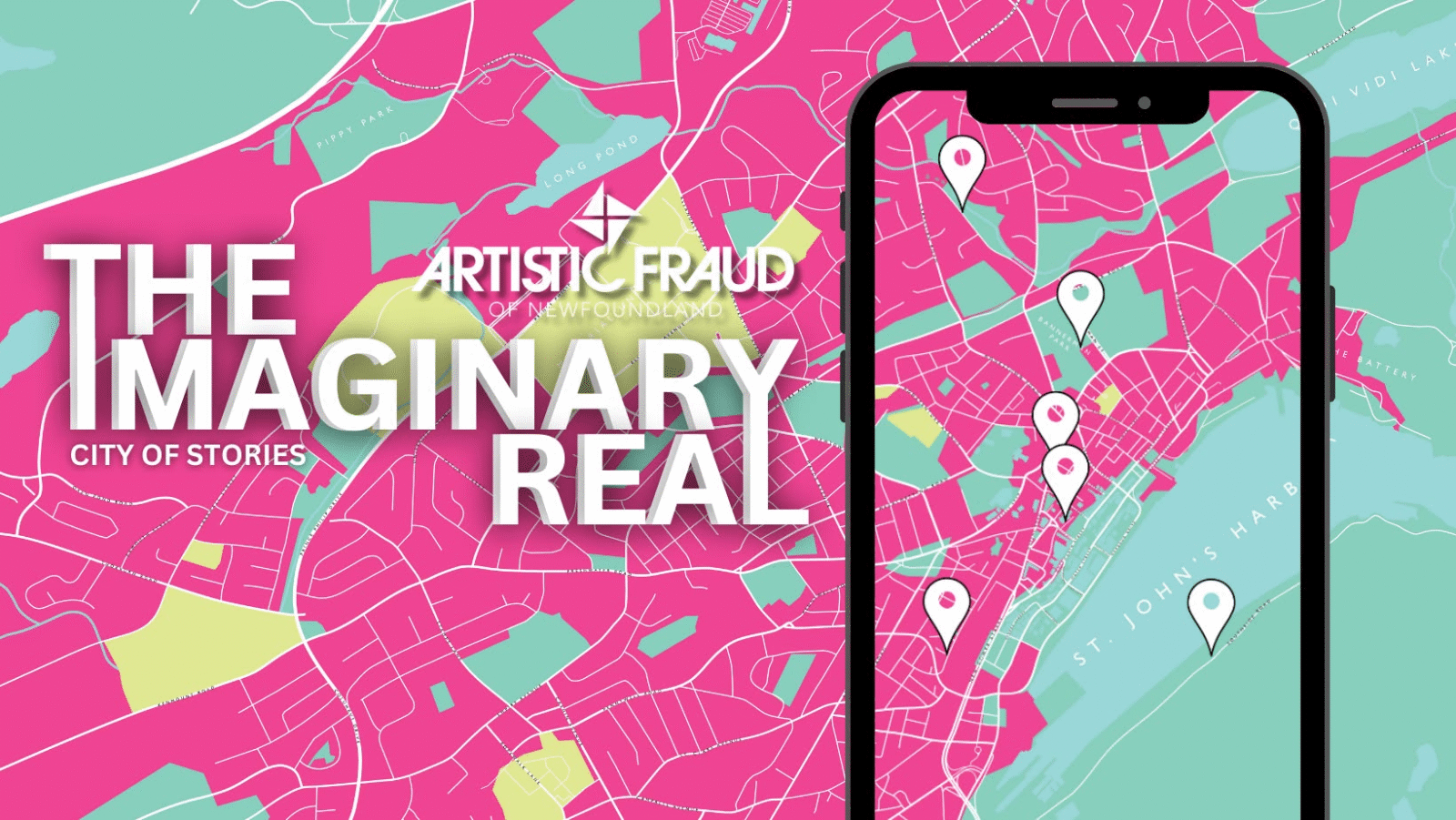 A pink-and-teal map of the city. Inside the outline of a phone, the map is full of white location markers. Text reads Artistic Fraud of Newfoundland, The Imaginary Real, City of Stories.