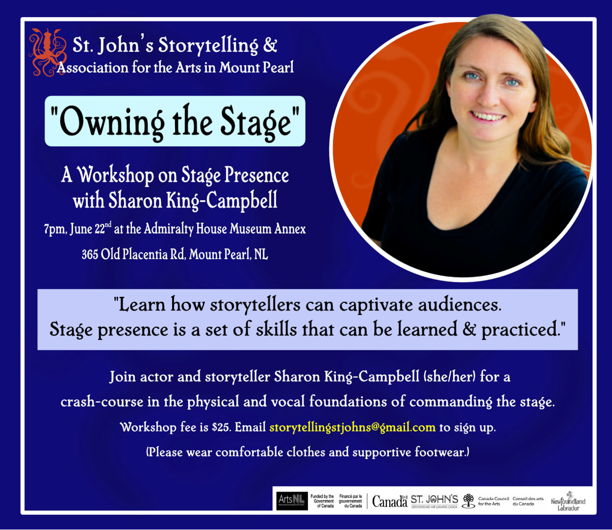 Sharon's headshot alongside text reading: St. John's Storytelling & Association for the Arts in Mount Pearl, "Owning the Stage" A workshop on Stage Presence with Sharon King-Campbell, 7pm, June 22nd at the Admiralty House Museum Annex, 365 Old Placentia Road, Mount Pearl, NL. "Learn how storytellers can captivate audiences. Stage presence is a set of skills that can be learned & practiced." Join actor and storyteller Sharon King-Campbell (she/her) for a crash-course in the physical and vocal foundations of commanding the stage. Workshop fee is $25. Email storytellingstjohns@gmail.com to sign up. (Please wear comfortable clothes and supportive footwear.)